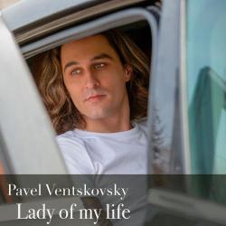Pavel Ventskovsky – Lady of My Life