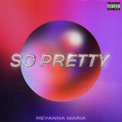 Reyanna Maria – So Pretty